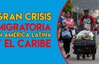CRISIS MIGRATORÍA EN AMERÍCA LATINA Y EL CARIBE | Noticias de Venezuela