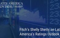 Latin America Advisor: Fitch’s Shelly Shetty on Latin America’s Ratings Outlook