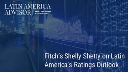 Latin-America-Advisor-Fitchs-Shelly-Shetty-on-Latin-Americas-Ratings-Outlook